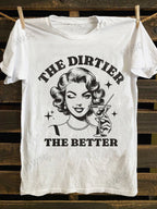 Retro Print, Funny Graphic T-Shirt, " The Dirtier The Better" Satire Portrait Elements, Soft 100% Cotton, Casual