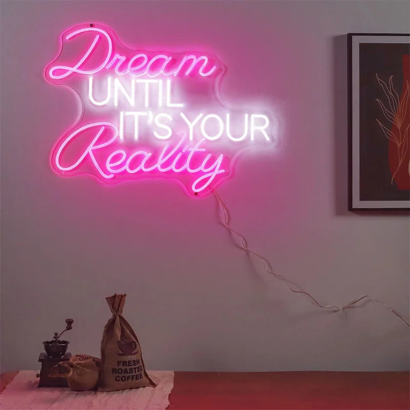 Dream Until It's Your Reality Custom LED Neon Sign for Wall Art Decor Personalized Gifts for Him or Her Bedroom Decor