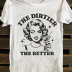 Retro Print, Funny Graphic T-Shirt, " The Dirtier The Better" Satire Portrait Elements, Soft 100% Cotton, Casual